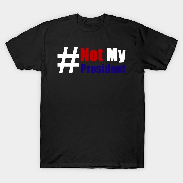 #Not My President Funny T-Shirt by Lin Watchorn 